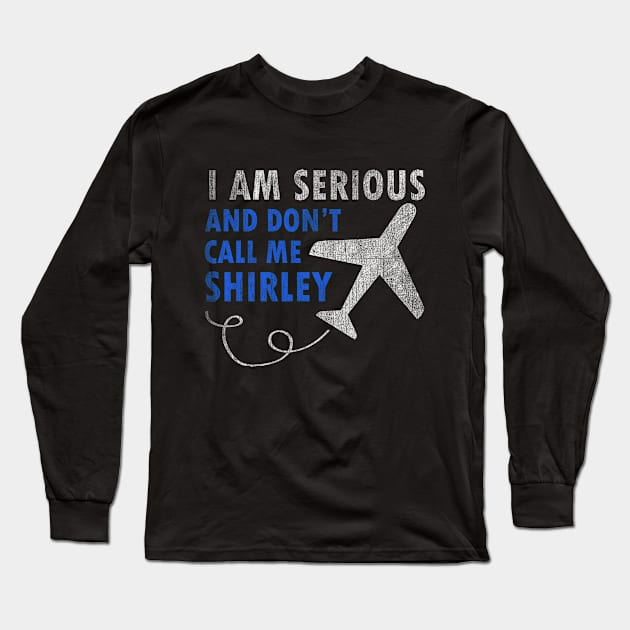 I Am Serious And Don't Call Me Shirley Airplane Long Sleeve T-Shirt by Rebus28